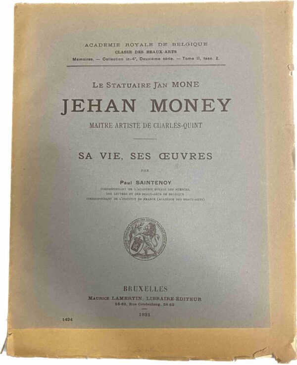 Le Statuaire Jan Mone Jehan Money, Maitre Artiste de Charles-Quint. Sa Vie, Ses Oeuvres