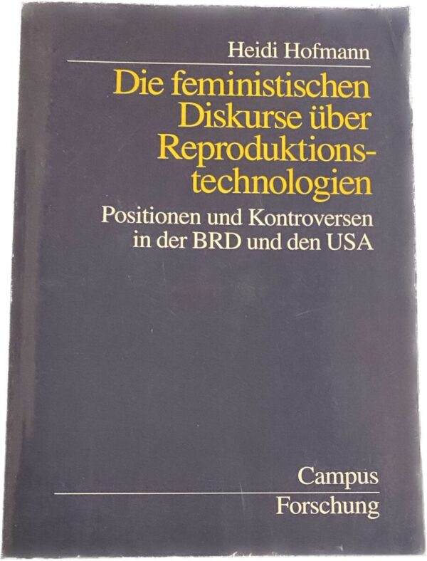 Die feministischen Diskurse über Reproduktionstechnologien. Positionen und Kontroversen in der BRD und den USA (Campus Forschung Band 786)