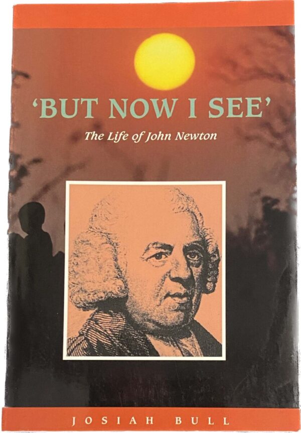 But Now I See. The Life of John Newton