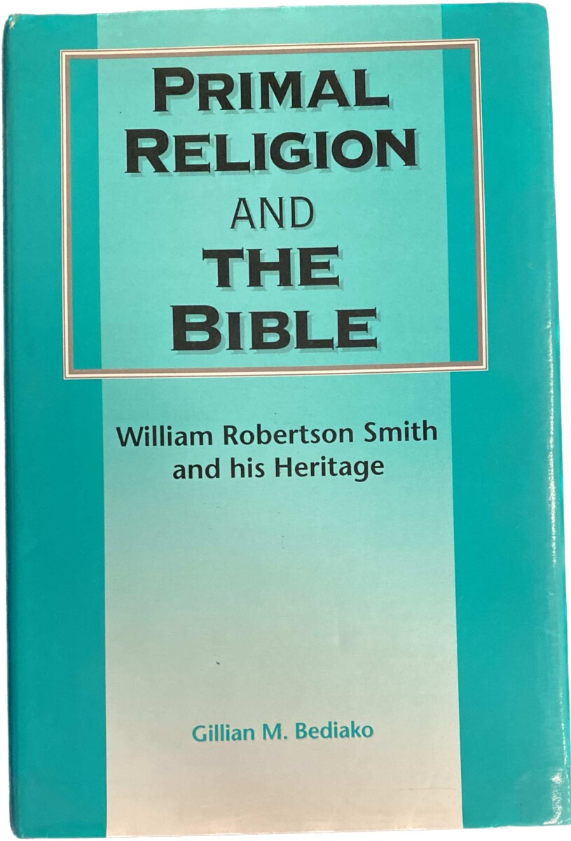 primal-religion-and-the-bible-william-robertson-smith-and-his-heritage