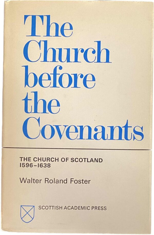 The Church before the Covenants. The Church of Scotland 1596-1638