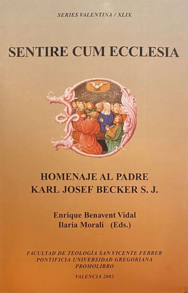 Sentire cum ecclesia. Homenaje al Padre Karl Josef Becker SJ (Facultad de Teología San Vicente Ferrer, Series Valentina XLIX)