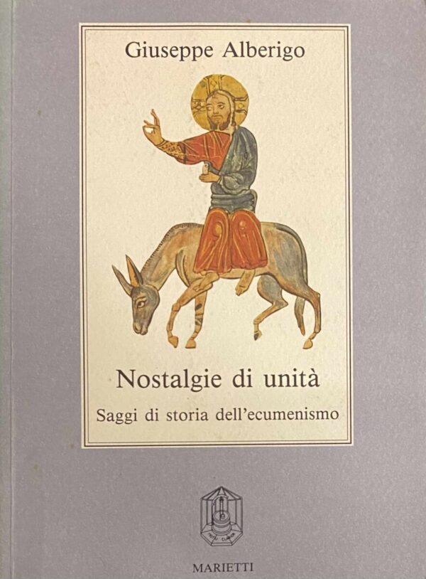 Nostalgie di unità. Saggi di storia dell'ecumenismo