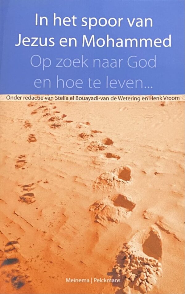 In het spoor van Jezus en Mohammed. Op zoek naar God en hoe te leven...