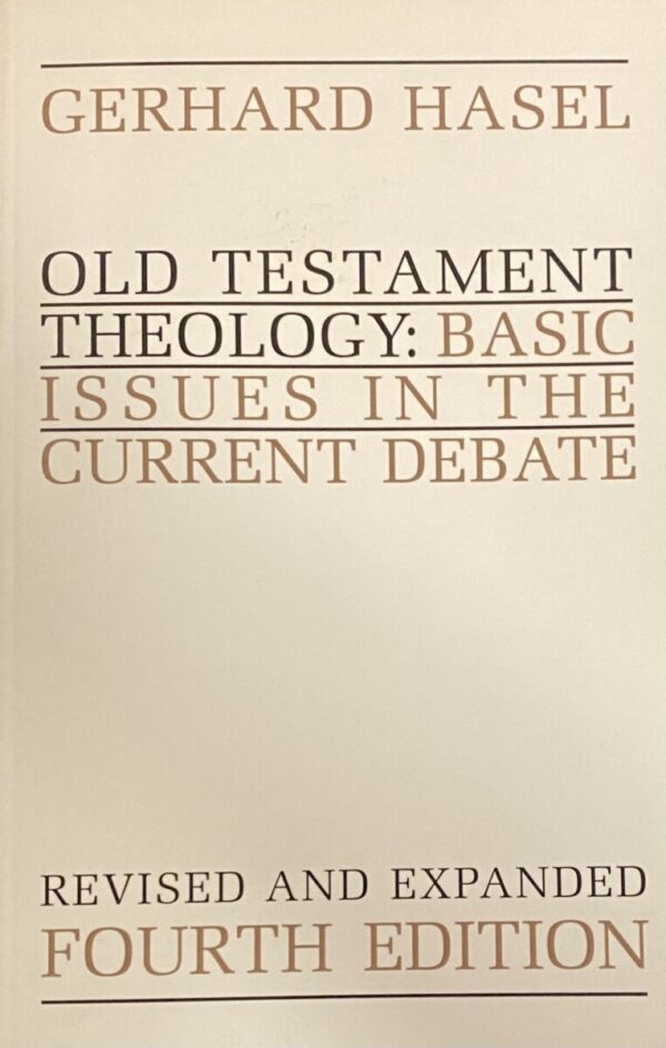 Old Testament Theology: Basic Issues in the Current Debate. Revised and Expanded Fourth Edition