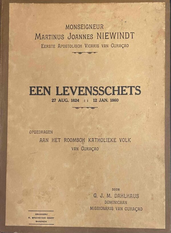 Monseigneur Martinus Joannes Niewindt, Eerste Apostolisch Vicaris van Curaçao. Een levensschets, 27 Aug. 1824 - 12 Jan. 1860. Opgedragen aan het Roomsch Katholieke Volk van Curaçao