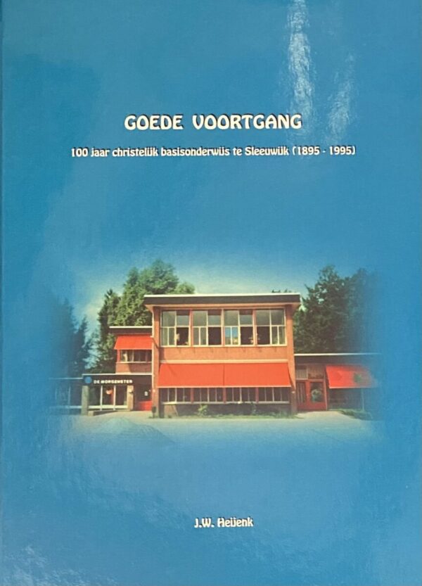 Goede voortgang. 100 jaar christelijk basisonderwijs te Sleeuwijk (1895-1995)