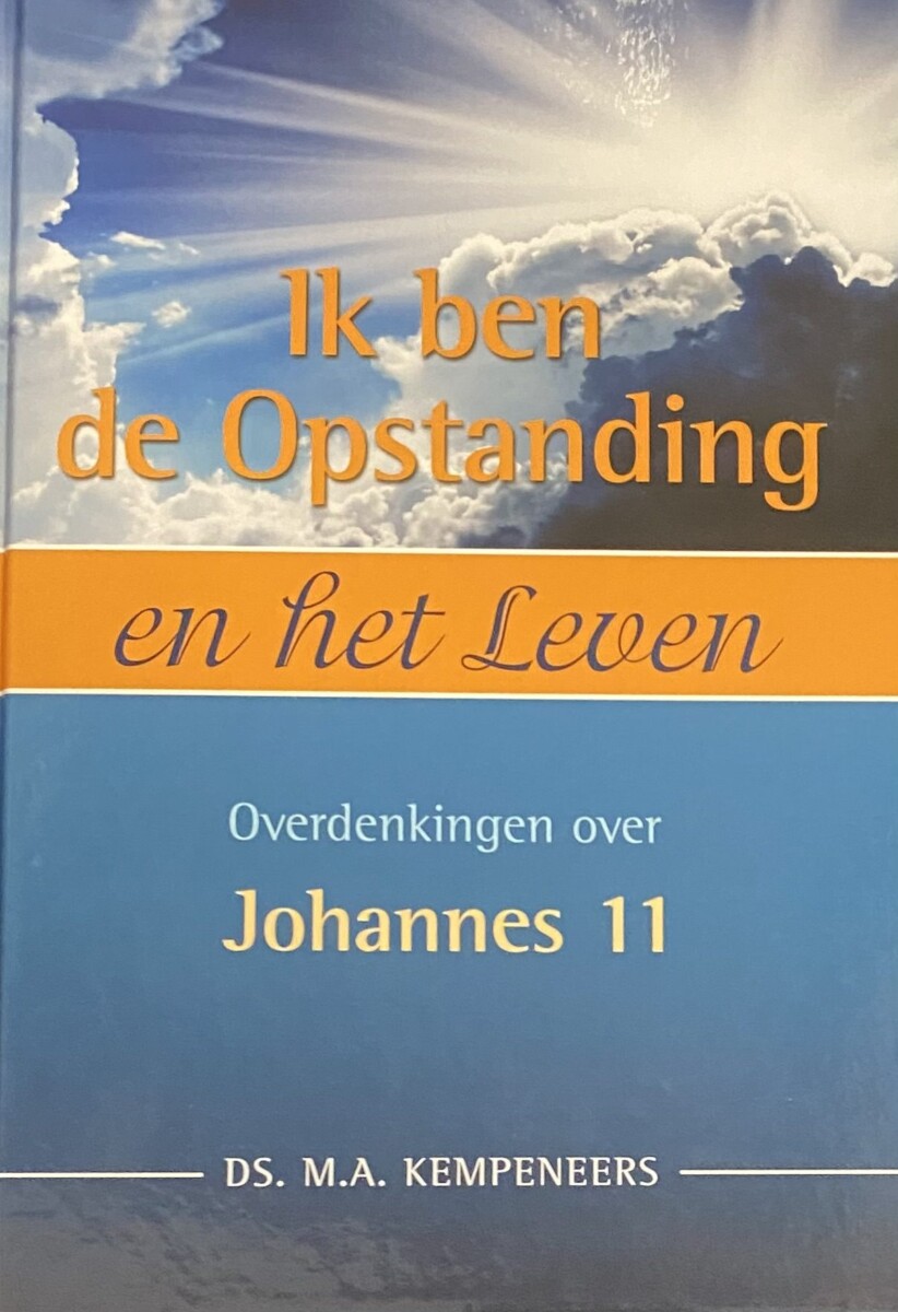 Ik Ben De Opstanding En Het Leven. Overdenkingen Over Johannes 11 ...