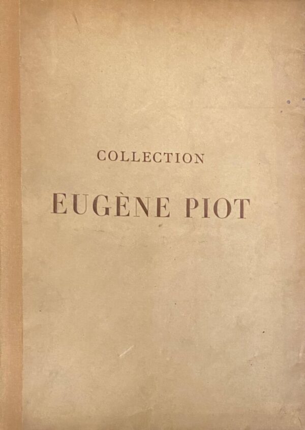 Collection Eugène Piot. / Catalogue des Objets d'Art de la Renaissance, Tableaux, Composant la Collection de Feu M. Eugène Piot