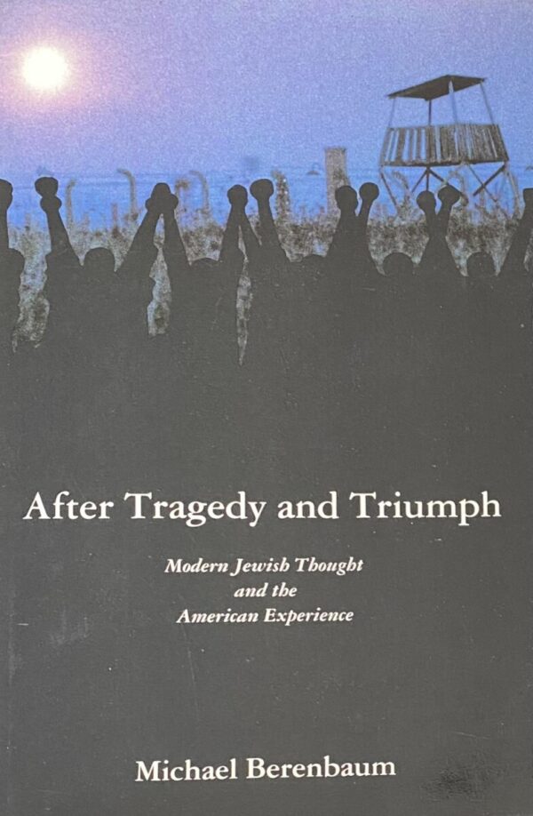 After Tragedy and Triumph. Modern Jewish Thought and the American Experience