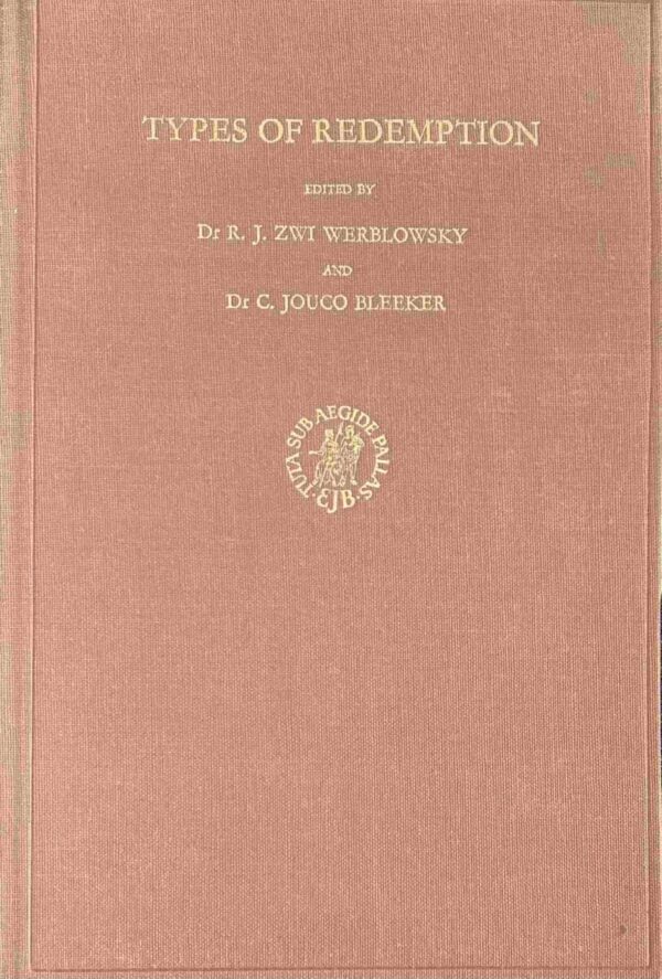 Types of Redemption. Contributions to the Theme of the Study-Conference held at Jerusalem 14th to 19th July 1968 (Studies in the History of Religions, Supplements to Numen XVIII)