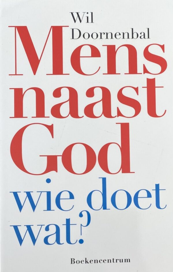 Mens naast God. Wie doet wat?