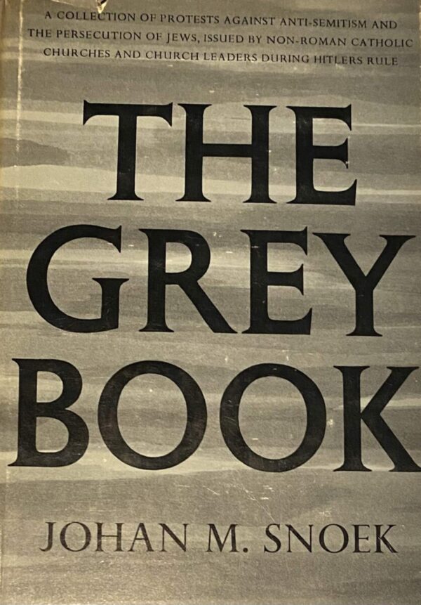 The Grey Book. A collection of protests against anti-semitism and the persecution of jews issued by non-roman catholic churches and church leaders during Hitlers rule