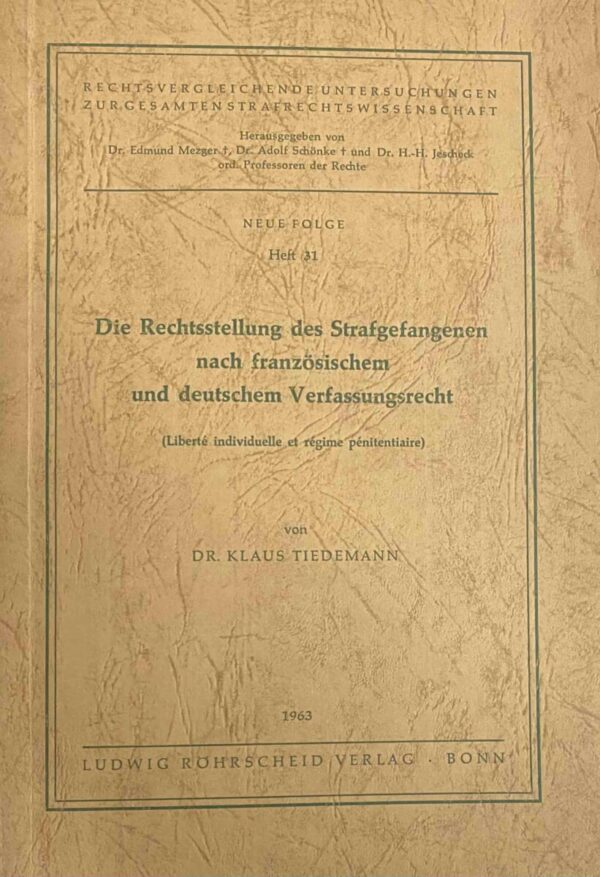 Die Rechtsstellung des Strafgefangenen nach französischen und deutschem Verfassungsrecht (Rechtsvergleichende Untersuchungen zur gesamten Strafrechtswissenschaft, Neu Folge Heft 31)