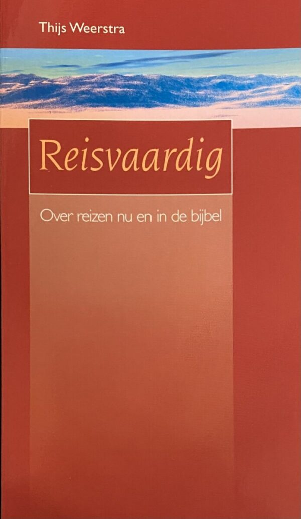 Reisvaardig. Over reizen nu en in de bijbel