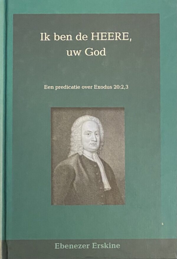 Ik ben de Heere, uw God. Een predicatie over Exodus 20: 2, 3