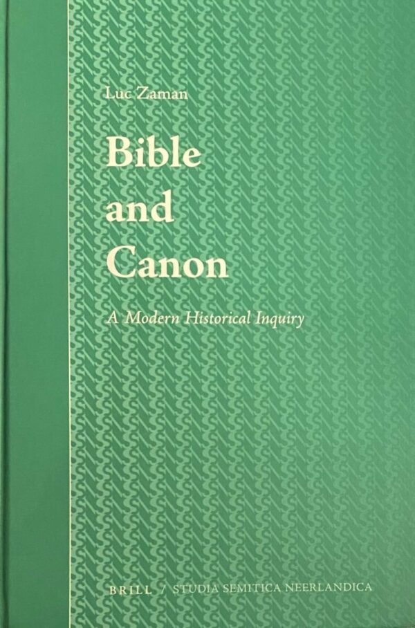 Bible and Canon. A Modern Historical Inquiry (Studia Semitica Neerlandica, SSN Volume 50)