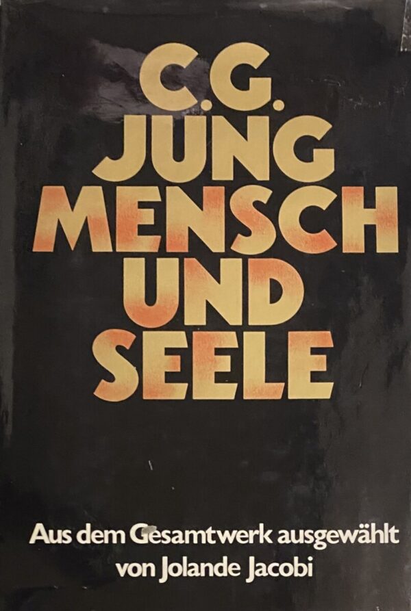 Mensch und Seele. Aus dem Gesamtwerk 1905-1961 ausgewählt und herausgegeben von Jolande Jacobi