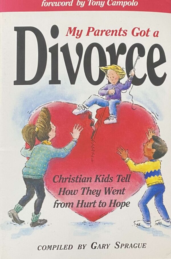 My Parents Got a Divorce. Christian Kids Tell How They Went from Hurt to Hope