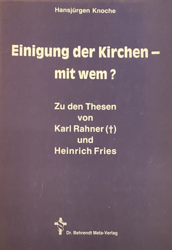 Einigung der Kirchen - mit wem? Zu den Thesen von Karl Rahner und Heinrich Fries