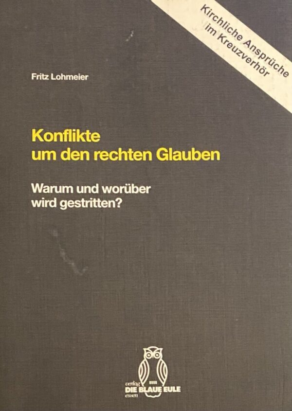 Konflikte um den rechten Glauben. Warum und worüber wird gestritten? (Kirchliche Ansprüche im Kreuzverhör)