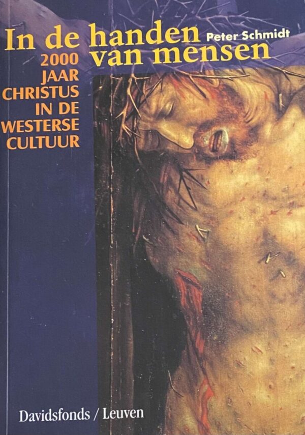 In de handen van mensen. 2000 jaar Christus in de westerse cultuur