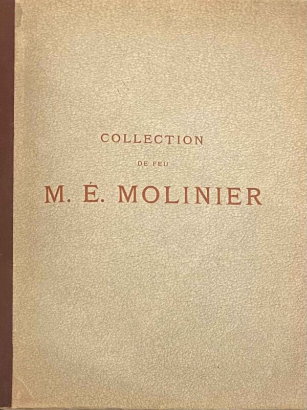 Collection de feu M.É. Molinier. / Catalogue des Objets d'Art et de Haute Curiosité. Du Moyen-Age, de la Renaissance et autres