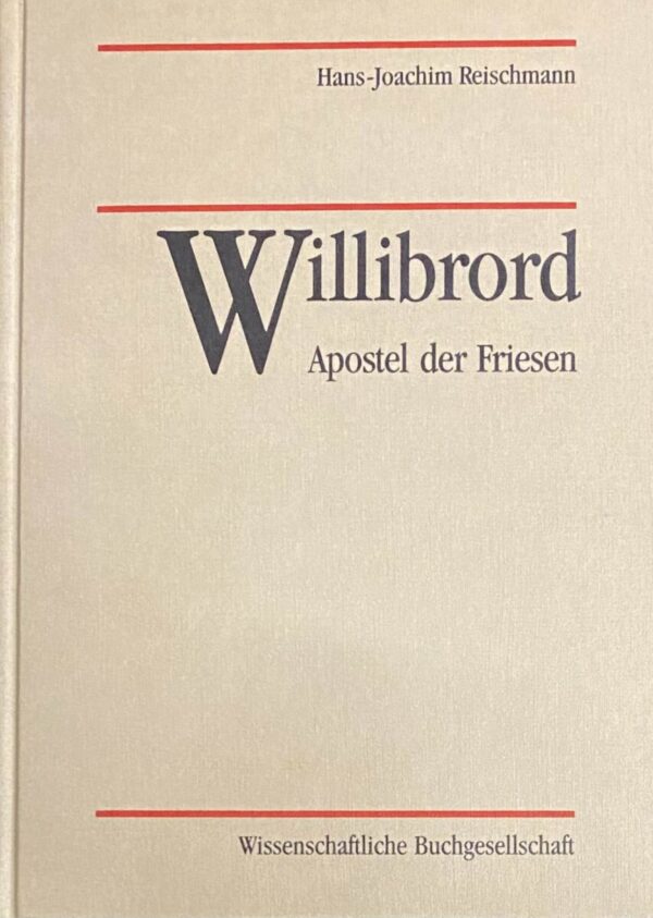 Willibrord - Apostel der Friesen. Seine Vita nach Alkuin und Thiofrid. Lateinisch - Deutsch