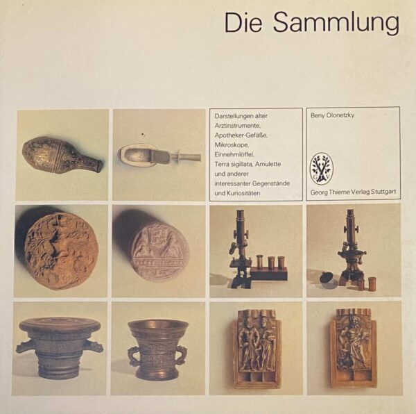 Die Sammlung. Darstellungen alter Arztinstrumente, Apotheker-Gefässe, Mikroskope, Einnehmlöffel, Terra sigillata, Amulette und anderer interessanter Gegenstände und Kuriositäten