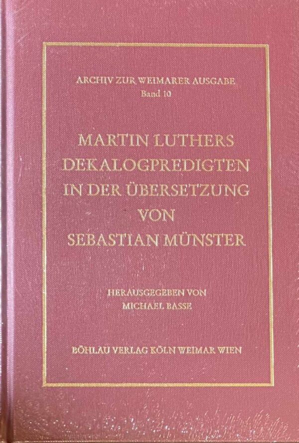 Martin Luthers Dekalogpredigten in der Übersetzung von Sebastian Münster. Herausgegeben von Michael Basse (Archiv zur Weimarer Ausgabe, Band 10)