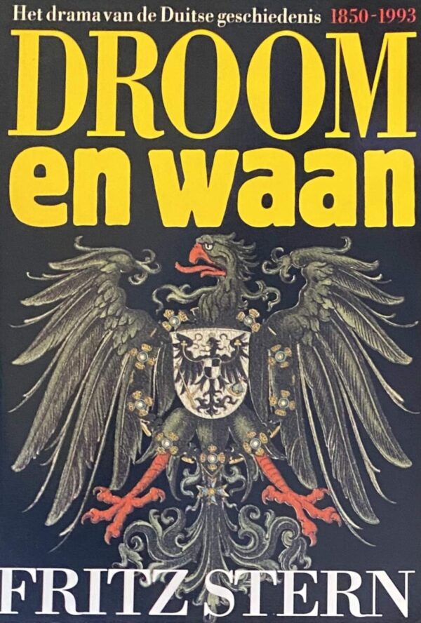 Droom en waan. Het drama van de Duitse geschiedenis 1850-1993