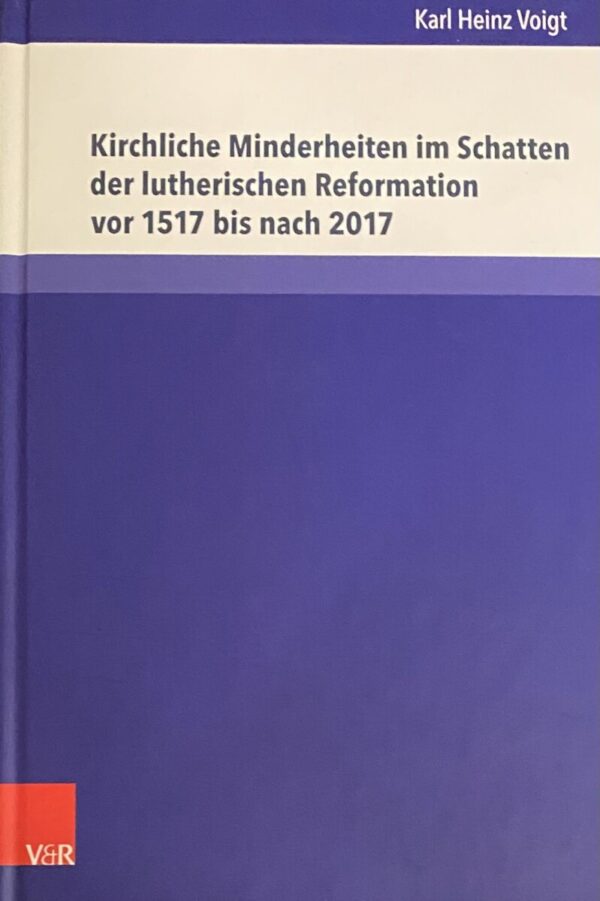 Kirchliche Minderheiten im Schatten der lutherischen Reformation vor 1517 bis nach 2017. 1648L Kein anderes Bekenntnis soll angenommen oder geduldet werden (Kirche - Konfession - Religion, KKR Band 73)