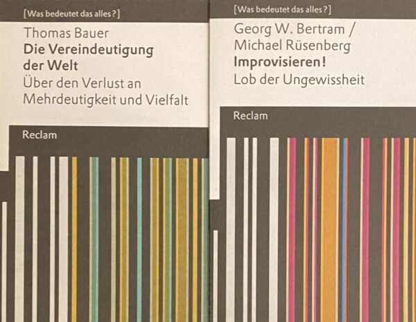 Die Verindeutigung der Welt. Über den Verlust an Mehrdeutigkeit und Vielfalt. WITH: Improvisieren! Lob der Ungewissheit (2-volume set, Was bedeut das alles?)