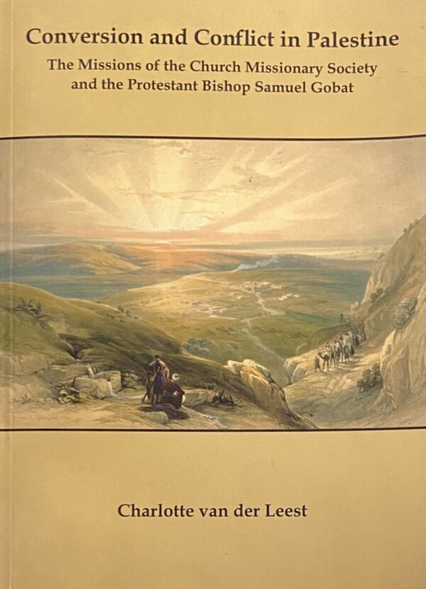 Conversion and Conflict in Palestine. The Missions of the Church Missionary Society and the Protestant Bishop Samuel Gobat