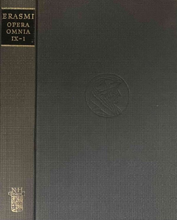 Opera Omnia Desiderii Erasmi Roterodama IX - 1. Recognita et adnotatione critica instructs notisque illustrata. Ordinis Nono - Tomus Primus