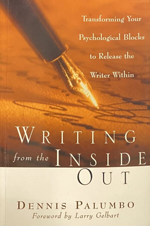 Writing from the Inside Out. Transforming Your Psychological Blocks to Release the Writer Within