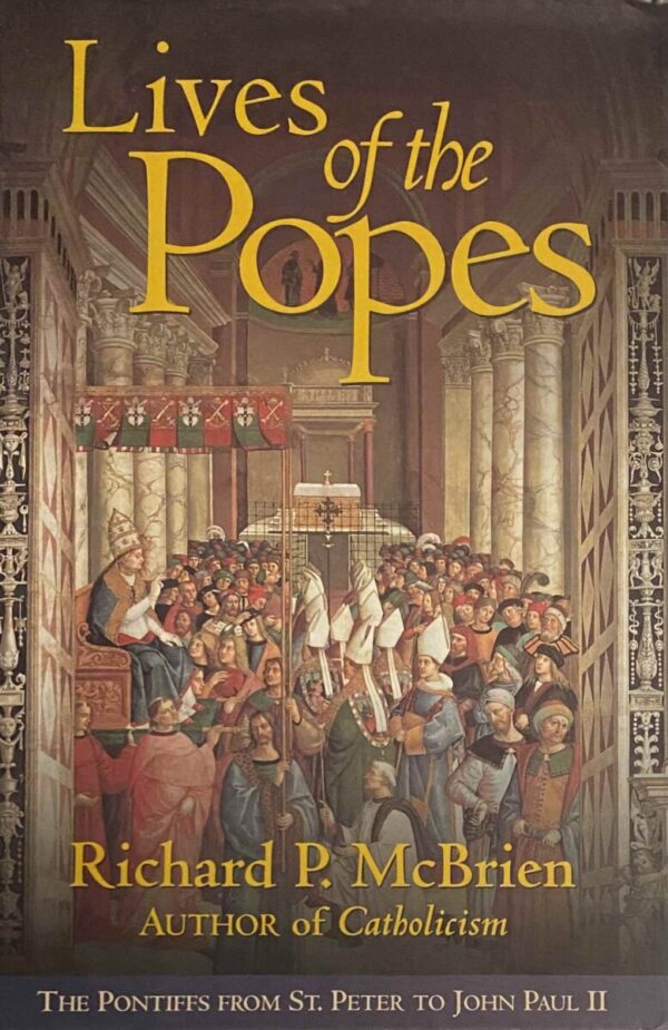 Lives of the Popes. The Pontiffs from St. Peter to John Paul II