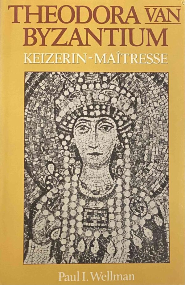 Theodora van Byzantium. Keizerin-maïtresse