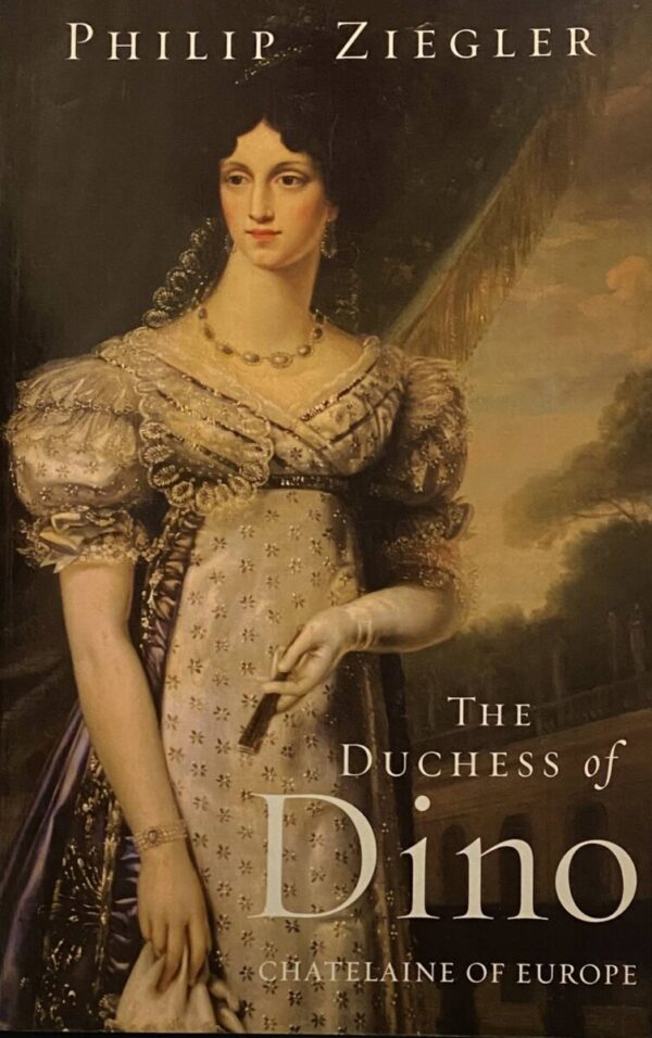 The Duchess of Dino. Chatelaine of Europe