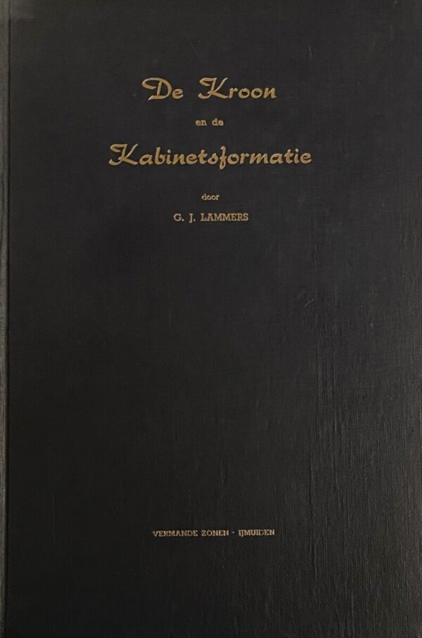 De Kroon en de Kabinetsformatie. Een onderzoek naar de invloed van het parlementaire stelsel op de functie van de Kroon bij de Kabinetsformatie