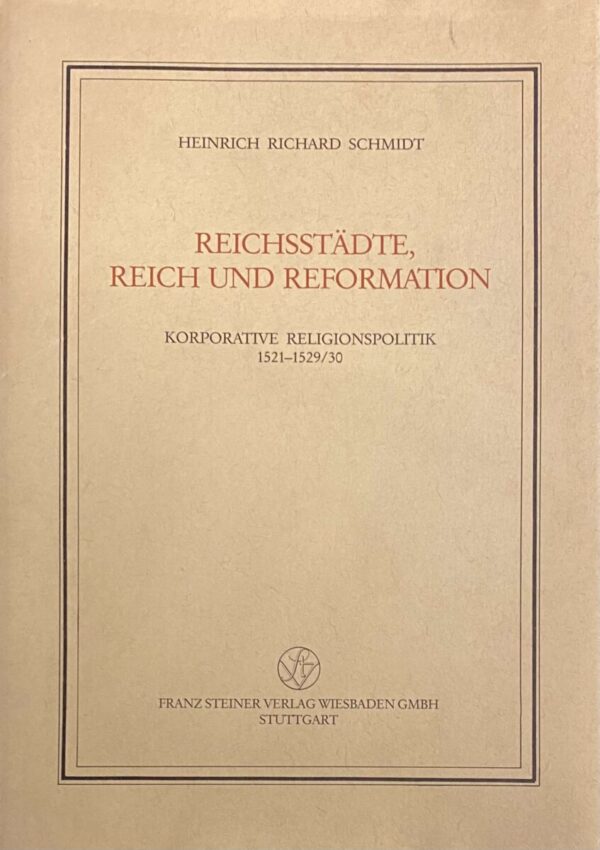 Reichsstädte, Reich und Reformation. Korporative Religionspolitik 1521-1529/30