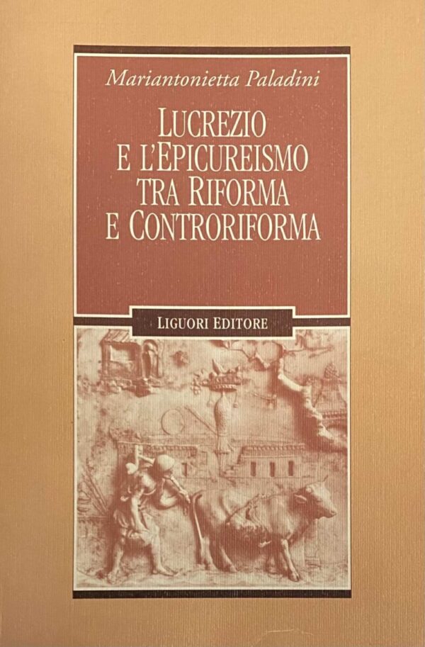 Lucrezio e l'Epicureismo tra Riforma e Contrariforma (Forme materiali e ideologie del mondo antico 40)