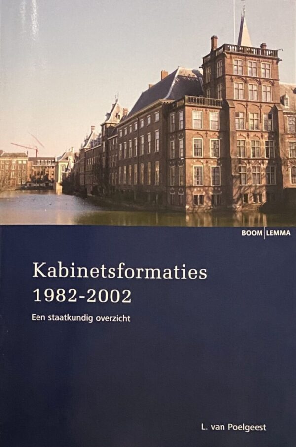 Kabinetsformaties 1982-2002. Een staatkundig overzicht