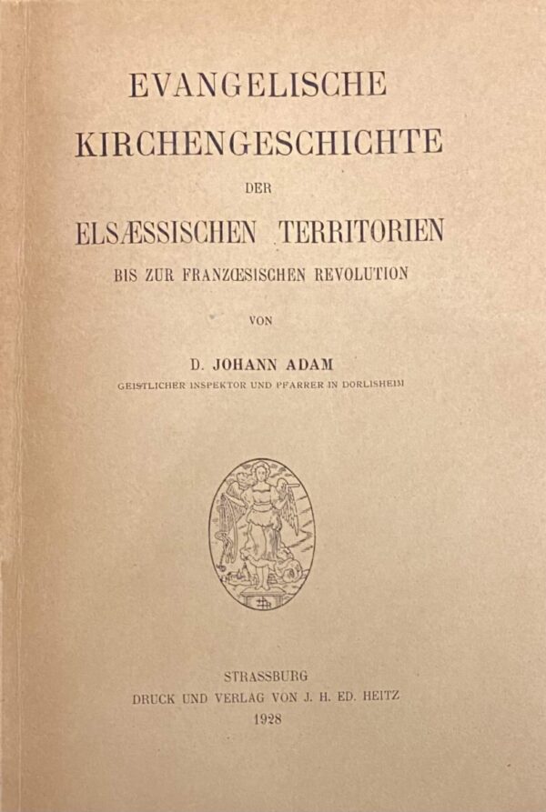 Evangelische Kirchengeschichte der Elsaessischen Territorien bis zur Franzoesischen Revolution