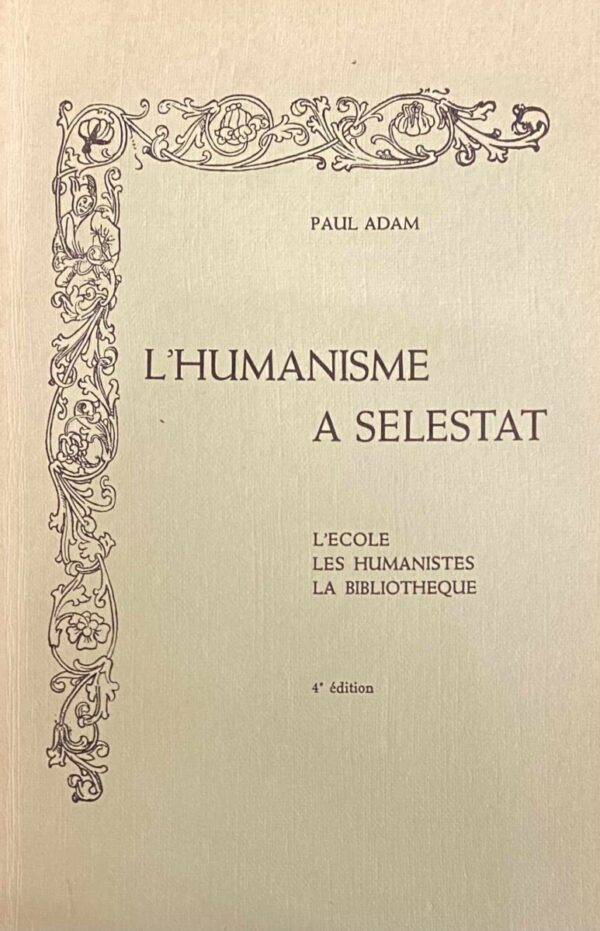 l'Humanisme a Selestat. L'Ecole, les humanistes, la bibliotheque