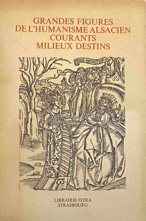 Grandes figures de l'humanisme Alsacien, courants milieux destins (Société savante d'Alsace et des régions de l'est, Tome XIV)