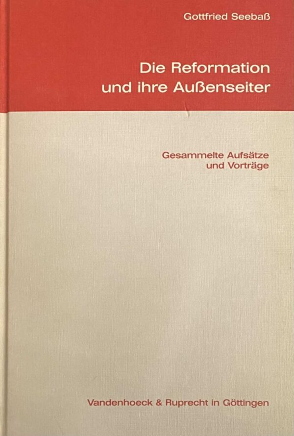 Die Reformation und ihre Aussenseiter. Gesammelte Aufsätze und Vorträge