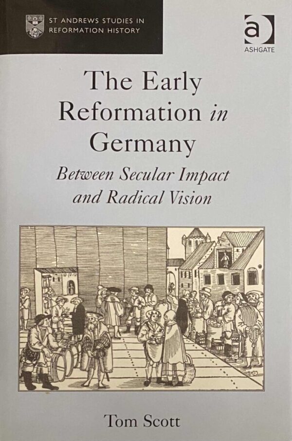 The Early Reformation in Germany. Between Secular Impact and Radical Vision