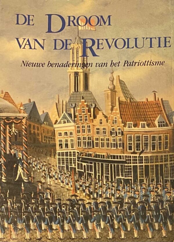 De Droom van de Revolutie. Nieuwe benaderingen van het Patriottisme