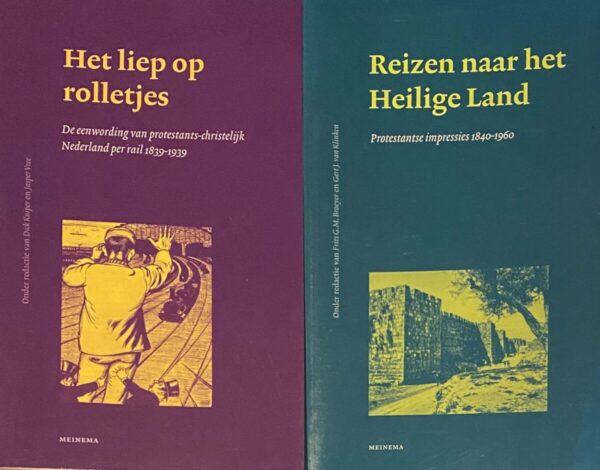 Het liep op rolletjes. De eenwording van protestants-christelijk Nederland per rail 1839-1939. MET: Reizen naar het Heilige Land. Protestantse impressies 1840-1960 (Jaarboek vppr de geschiedenis van het Nederlands protestantisme na 1800, Jaargang 15 & 16)